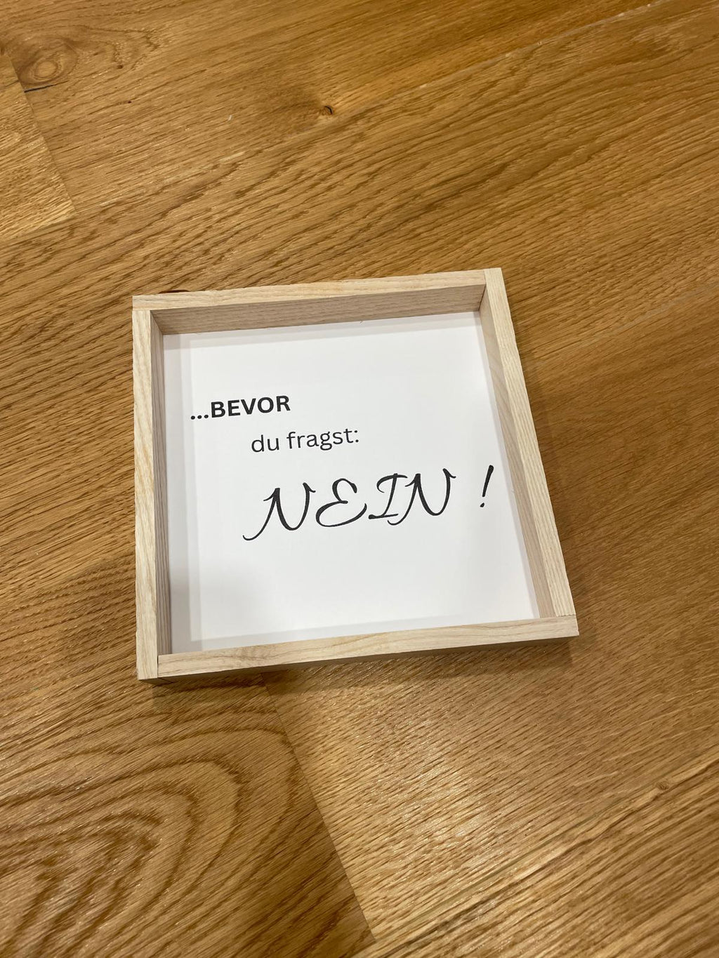 Klötzchen Spruch auf DesignPapier im Holzsticks Rahmen "... bevor du fragst: NEIN!"